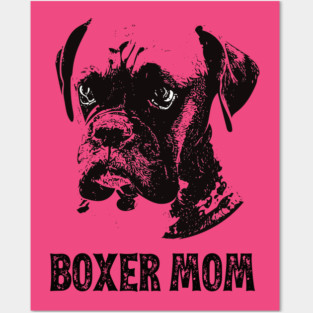 Boxer Dog Mom - Boxer Mom Posters and Art