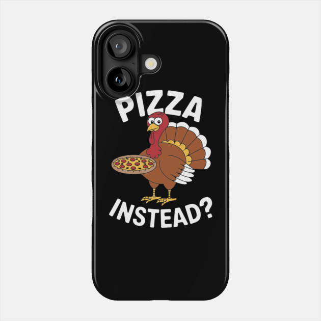 Funny Thanksgiving Save Turkey Eat Pizza Instead Phone Case by Anticorporati