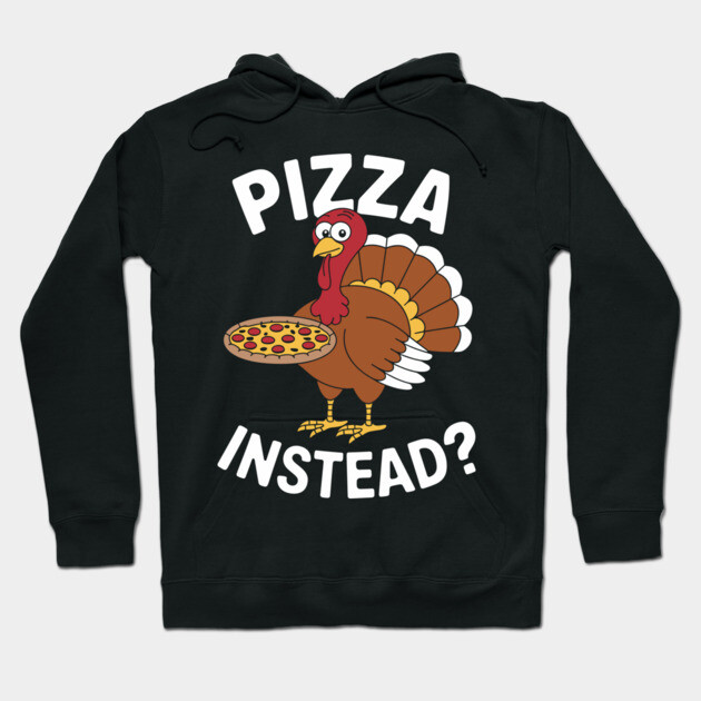 Funny Thanksgiving Save Turkey Eat Pizza Instead Hoodie by Anticorporati