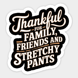 Thankful for Family, Friends, and Stretchy Pants Thanksgiving Humor Magnet