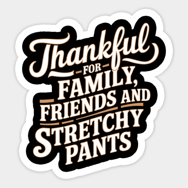 Thankful for Family, Friends, and Stretchy Pants Thanksgiving Humor Magnet by Anticorporati
