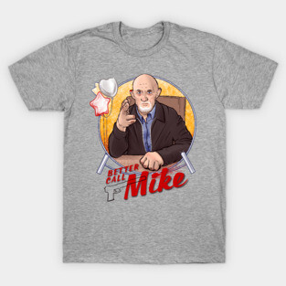 Better Call Mike - A Mike Ehrmantraut Tribute T-Shirt