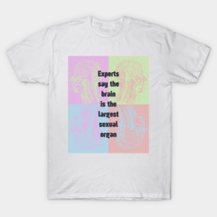 Sapiosexual - Fun & Humor - Brain is the Largest... T-Shirt
