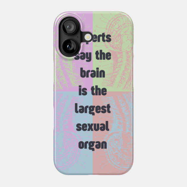 Sapiosexual - Fun & Humor - Brain is the Largest... Phone Case by TuncGK