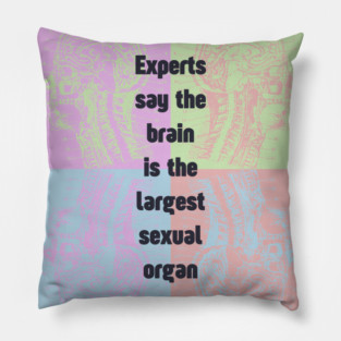 Sapiosexual - Fun & Humor - Brain is the Largest... Pillow