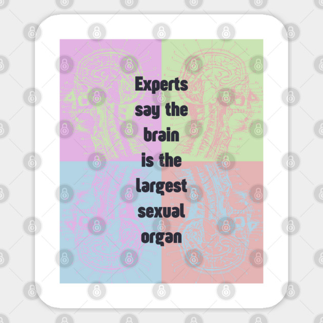 Sapiosexual - Fun & Humor - Brain is the Largest... Sticker by TuncGK