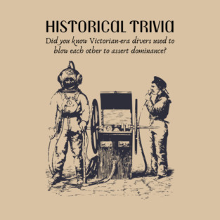 Historical Trivia - Diver Jokes - Funny & Naughty T-Shirt