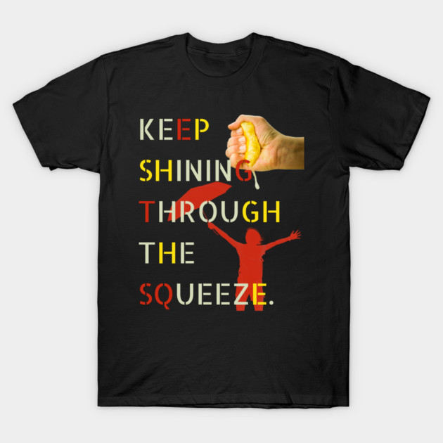 Motivational - Keep Squeezing & Grinding - Fun Montage T-Shirt by TuncGK