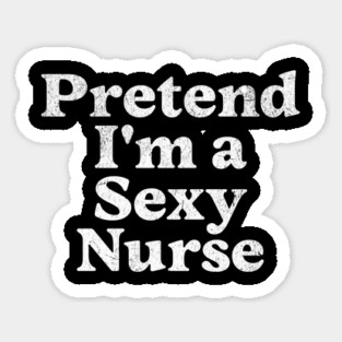 Pretend I'm a Sexy Nurse Costume Party Funny Lazy Halloween Sticker