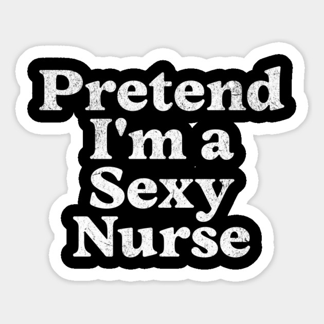 Pretend I'm a Sexy Nurse Costume Party Funny Lazy Halloween Magnet by Yesteeyear