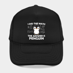 I Did the Math The Answer is Penguin Hat