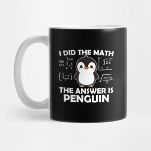 I Did the Math The Answer is Penguin Mug