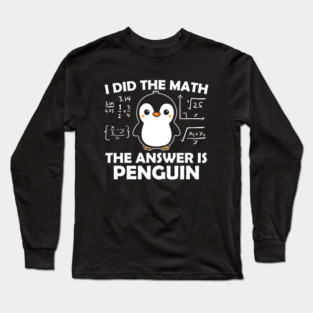 I Did the Math The Answer is Penguin Long Sleeve T-Shirt