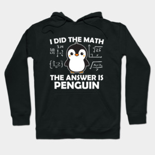 I Did the Math The Answer is Penguin Hoodie