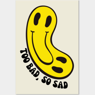 too bad so sad - Smiley\sad face Posters and Art