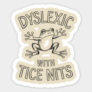 Dyslexic With Tice Nits Humorous Dyslexia Awareness Sticker