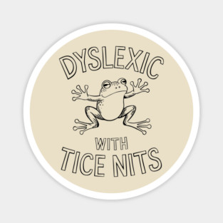 Dyslexic With Tice Nits Humorous Dyslexia Awareness Magnet