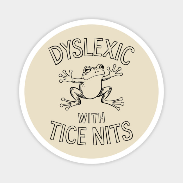 Dyslexic With Tice Nits Humorous Dyslexia Awareness Magnet by Anticorporati