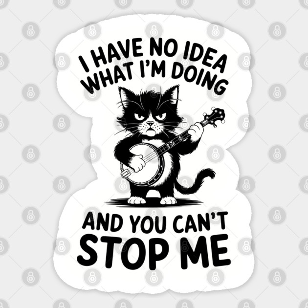 I Have No Idea What I'm Doing And You Can't Stop Me Humorous Adulting Sticker by Anticorporati