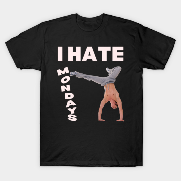 I Hate Mondays - Funny & Playful Montage - Man Kicking T-Shirt by TuncGK