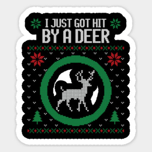 I just got hit by a deer ugly Christmas sweater Sticker