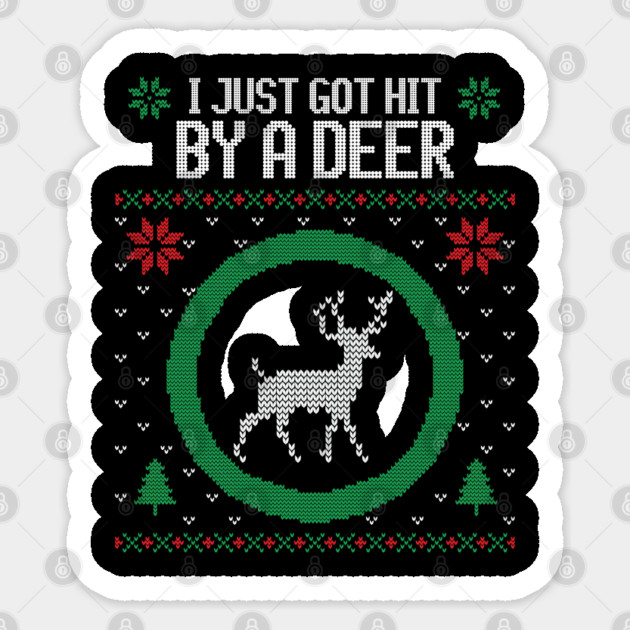I just got hit by a deer ugly Christmas sweater Sticker by Stars Hollow Mercantile