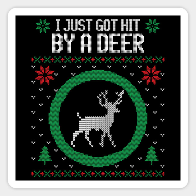 I just got hit by a deer ugly Christmas sweater Magnet by Stars Hollow Mercantile