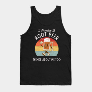 I Wonder If Root Beer Think About Me Too Tank Top