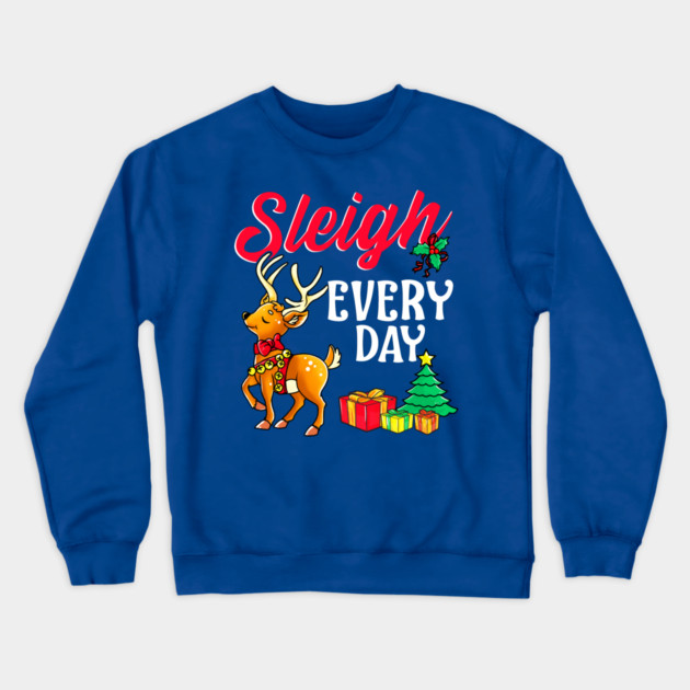 Sleigh Every Day Christmas Deer Crewneck Sweatshirt by creative