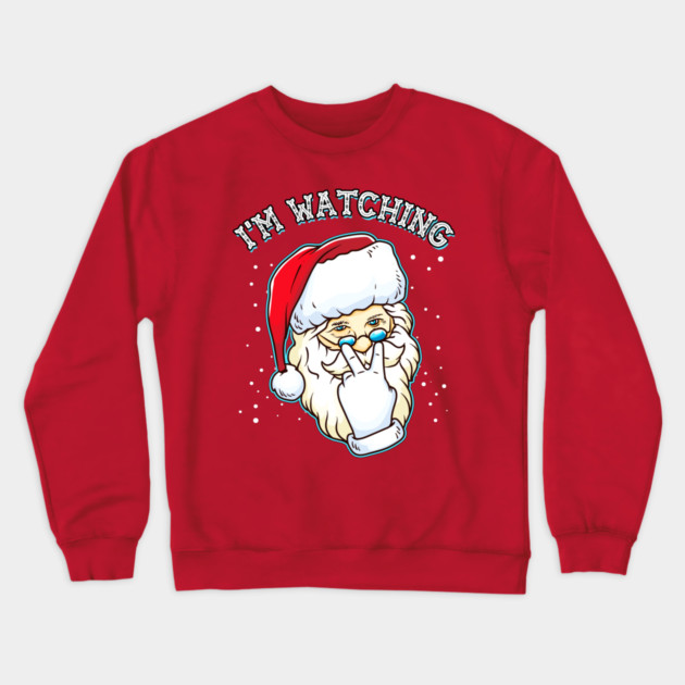 I’m Watching You Santa Claus Crewneck Sweatshirt by creative