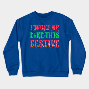 I Woke Up Like This Festive Funny Christmas Crewneck Sweatshirt