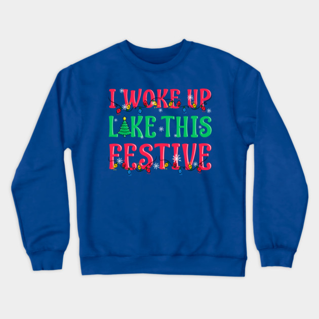 I Woke Up Like This Festive Funny Christmas Crewneck Sweatshirt by creative