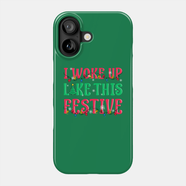 I Woke Up Like This Festive Funny Christmas Phone Case by creative