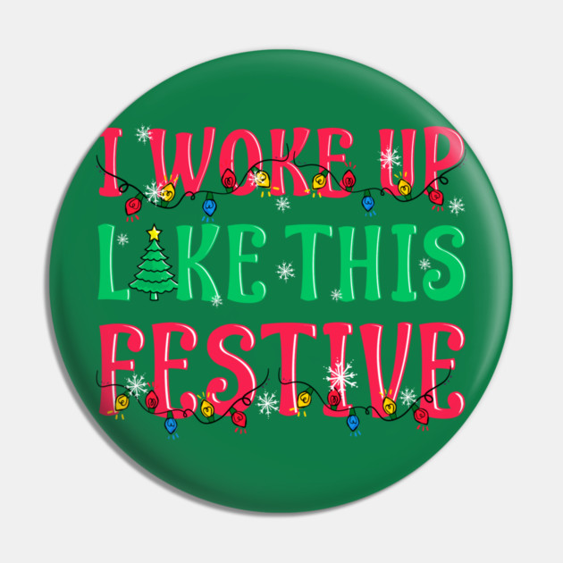 I Woke Up Like This Festive Funny Christmas Pin by creative