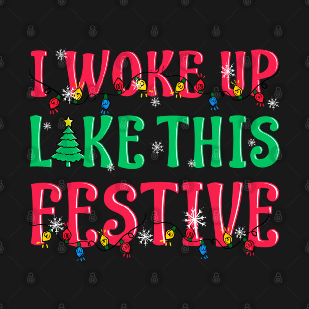 I Woke Up Like This Festive Funny Christmas by creative