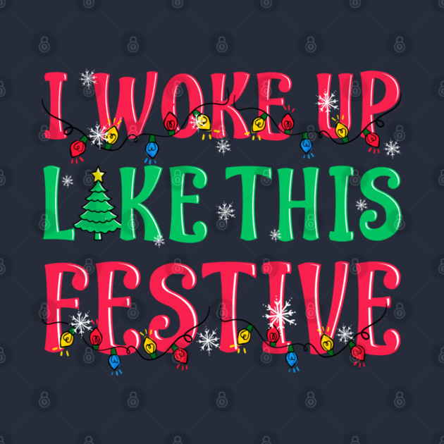 I Woke Up Like This Festive Funny Christmas by creative