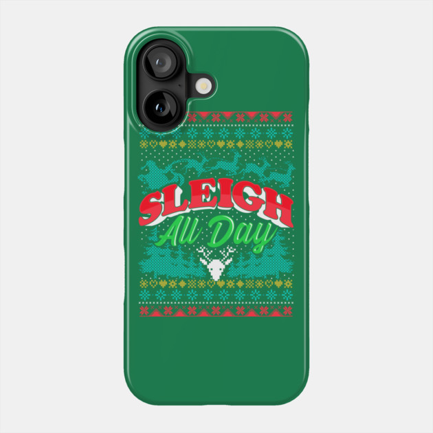 Sleigh All Day Ugly Christmas Sweater Style Funny Phone Case by creative