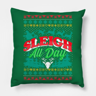 Sleigh All Day Ugly Christmas Sweater Style Funny Pillow