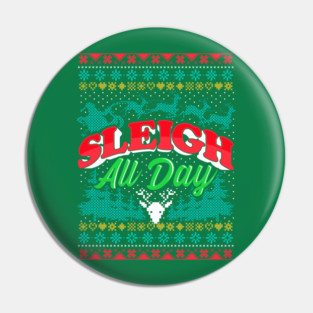 Sleigh All Day Ugly Christmas Sweater Style Funny Pin