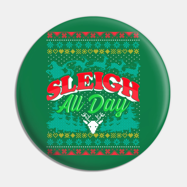 Sleigh All Day Ugly Christmas Sweater Style Funny Pin by creative