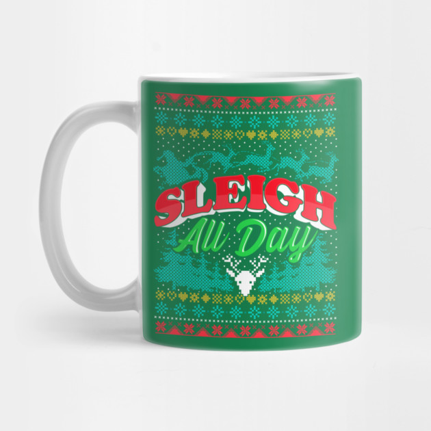 Sleigh All Day Ugly Christmas Sweater Style Funny by creative