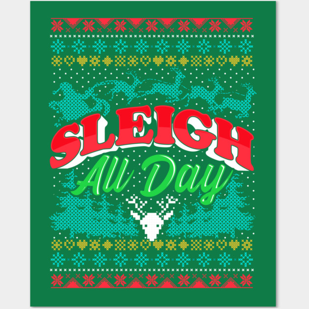 Sleigh All Day Ugly Christmas Sweater Style Funny Wall Art by creative