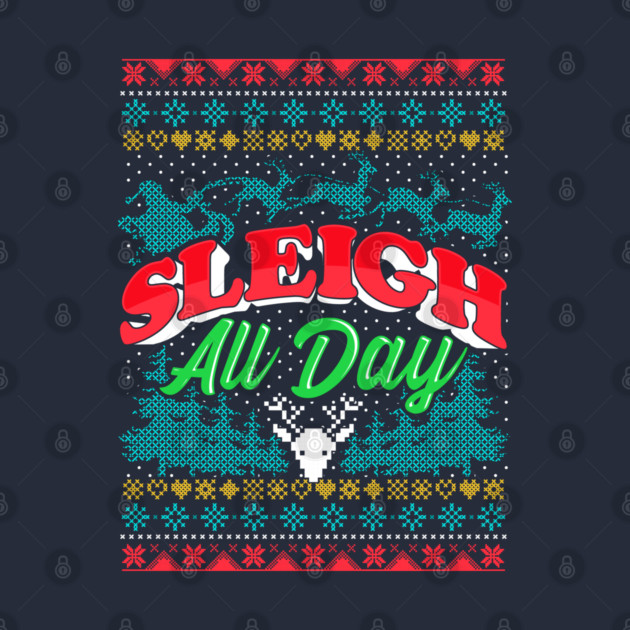 Sleigh All Day Ugly Christmas Sweater Style Funny by creative