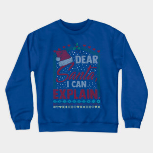 Dear Santa I can explain Ugly Christmas Sweater Crewneck Sweatshirt