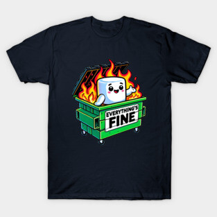 funny dumpster fire everythings fine marshmallow T-Shirt
