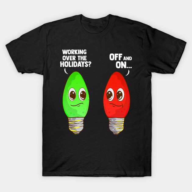Working Over The Holidays Christmas Joke Funny Christmas T