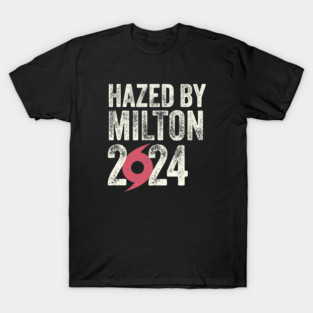 Hurricane Milton - Hazed by Milton T-Shirt
