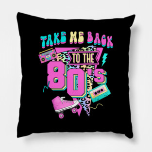 Take Me Back To The 80'S Gen X Baby Boomers 1980'S Pillow