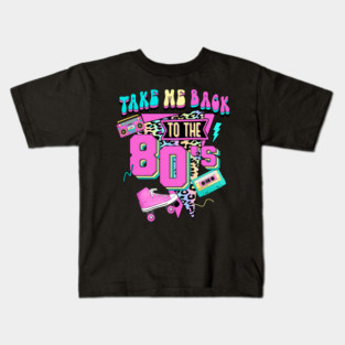 Take Me Back To The 80'S Gen X Baby Boomers 1980'S Kids T-Shirt