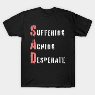 Acrostic Word Play - Sad: Suffering Aching Desperate T-Shirt